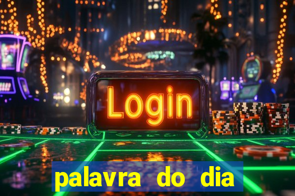 palavra do dia jogo contexto